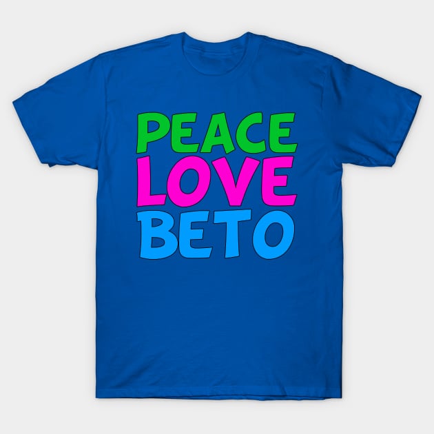 Peace Love Beto T-Shirt by epiclovedesigns